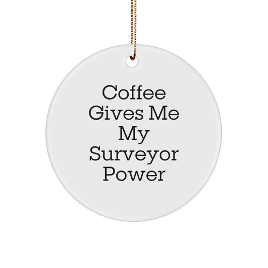 Funny Surveyor Gifts from Friends for Men Christmas Circle Ornament, Coffee Gives Me My Surveyor Power - Victory Thru Vision