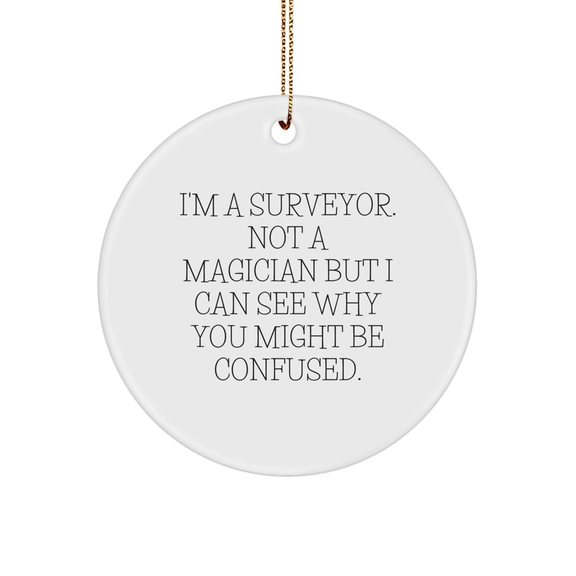 Funny Surveyor Gifts, 'I'm A Surveyor' Circle Ornament, Christmas Unique Presents for Surveyor, Men, Women, Friends, Coworkers, Family - Victory Thru Vision