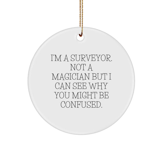 Funny Surveyor Gifts, 'I'm A Surveyor' Circle Ornament, Christmas Unique Presents for Surveyor, Men, Women, Friends, Coworkers, Family - Victory Thru Vision