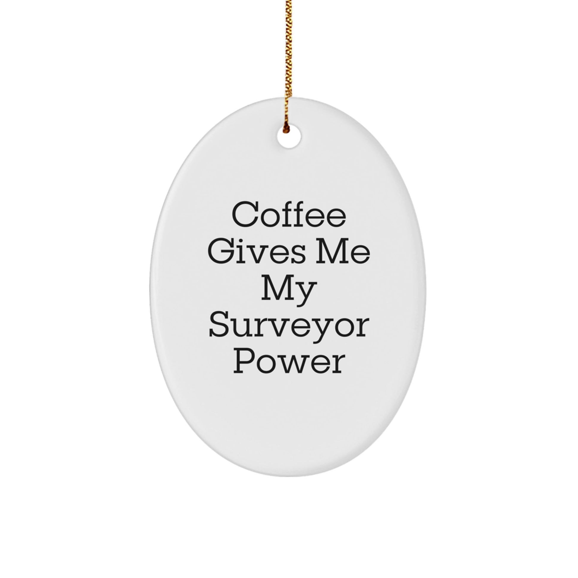 Funny Surveyor Gifts, Oval Ornament, 'Coffee Gives Me My Surveyor Power' - Gifts from Friends and Family for Surveyor Lovers - Christmas Unique Gifts - Victory Thru Vision