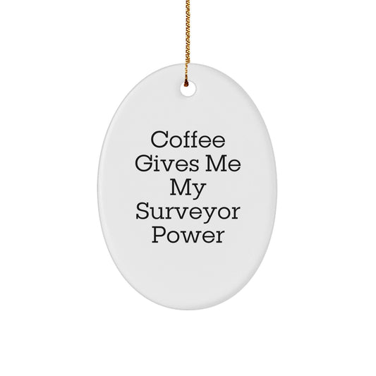 Funny Surveyor Gifts, Oval Ornament, 'Coffee Gives Me My Surveyor Power' - Gifts from Friends and Family for Surveyor Lovers - Christmas Unique Gifts - Victory Thru Vision