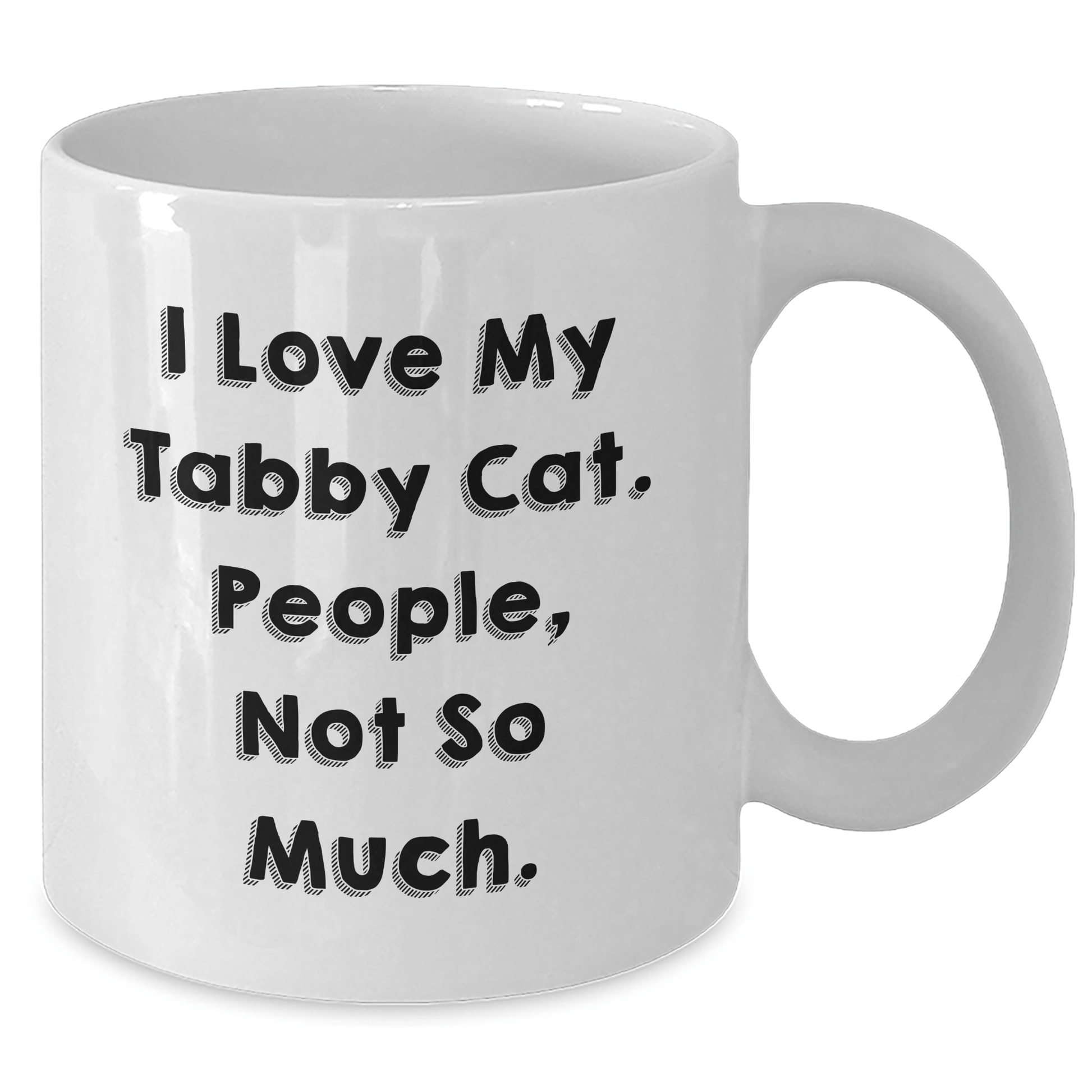 Funny Tabby Cat Gifts, I Love My Tabby Cat People Not So Much, White Coffee Mug for Dad, Father's Day Unique Gifts from Family, Friends - Victory Thru Vision