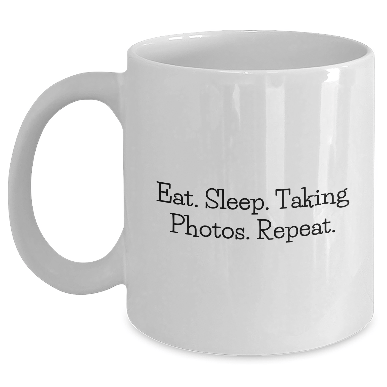Funny Taking Photos White Coffee Mug for Dad on Father's Day Unique Gifts from Mom, Unique Gift Ideas for Taking Photos Enthusiasts, Eat. Sleep. Taking Photos. Repeat. - Victory Thru Vision 