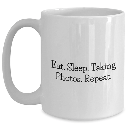 Funny Taking Photos White Coffee Mug for Dad on Father's Day Unique Gifts from Mom, Unique Gift Ideas for Taking Photos Enthusiasts, Eat. Sleep. Taking Photos. Repeat. - Victory Thru Vision