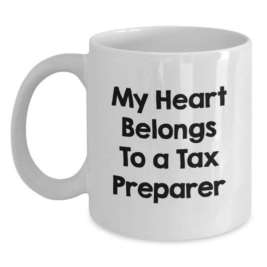 Funny Tax Preparer Gifts, 'My Heart Belongs To A Tax Preparer' White Coffee Mug for Birthday, Gifts from Friends, Gifts for Tax Preparer, 11oz or 15oz - Victory Thru Vision