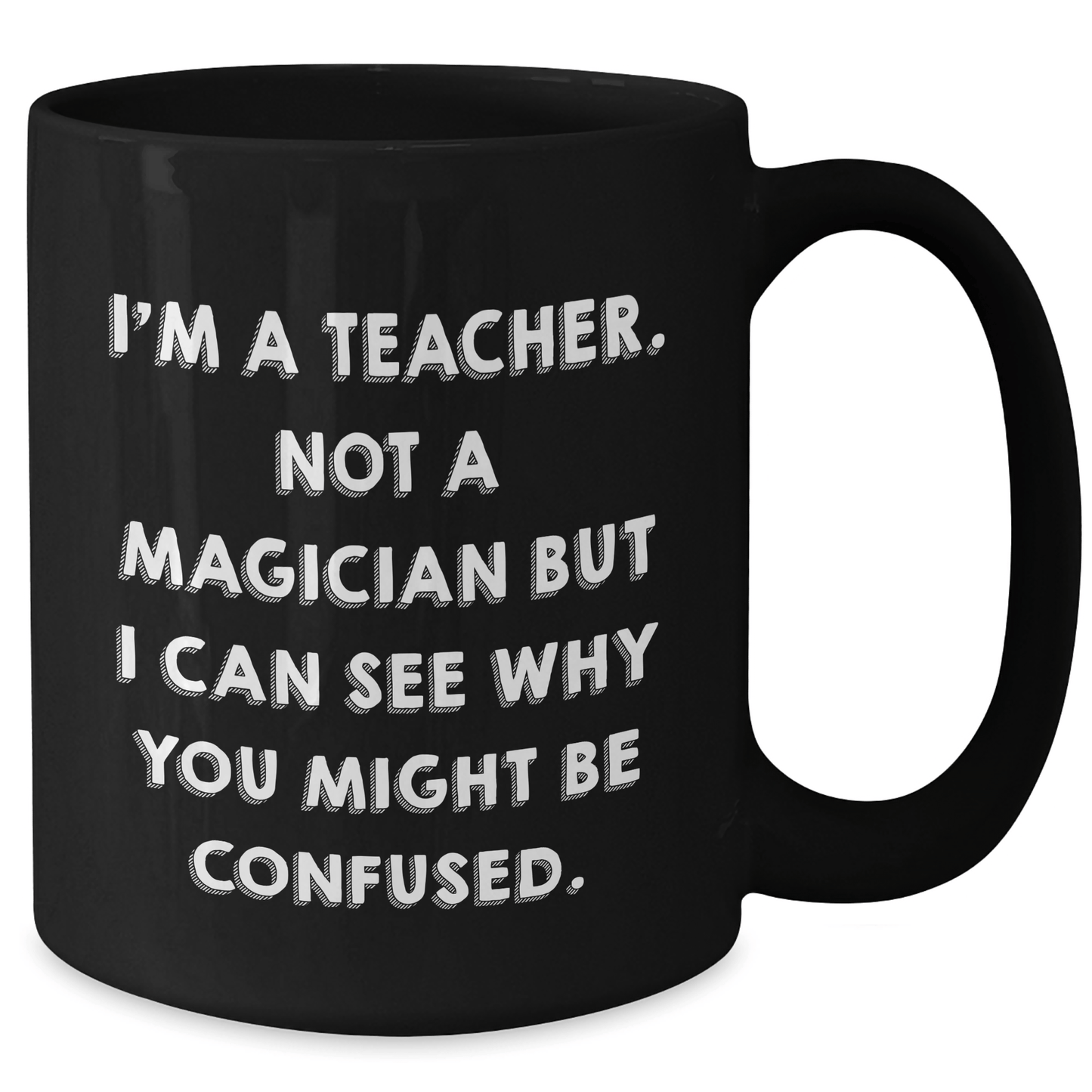 Funny Teacher Gifts for Graduation, 'I'm A Teacher. Not A Magician' Black Coffee Mug from Friends for Teachers - Victory Thru Vision