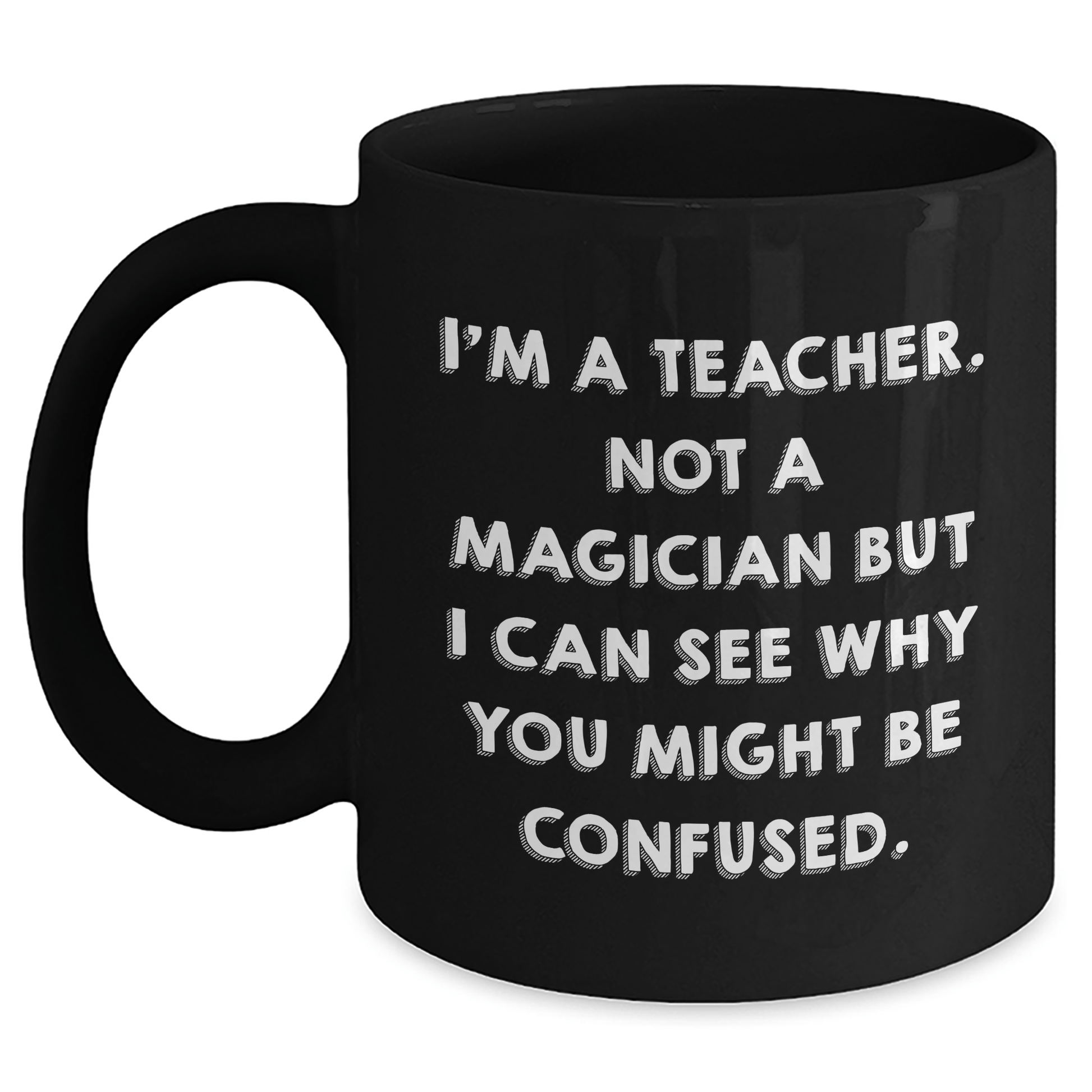 Funny Teacher Gifts for Graduation, 'I'm A Teacher. Not A Magician' Black Coffee Mug from Friends for Teachers - Victory Thru Vision