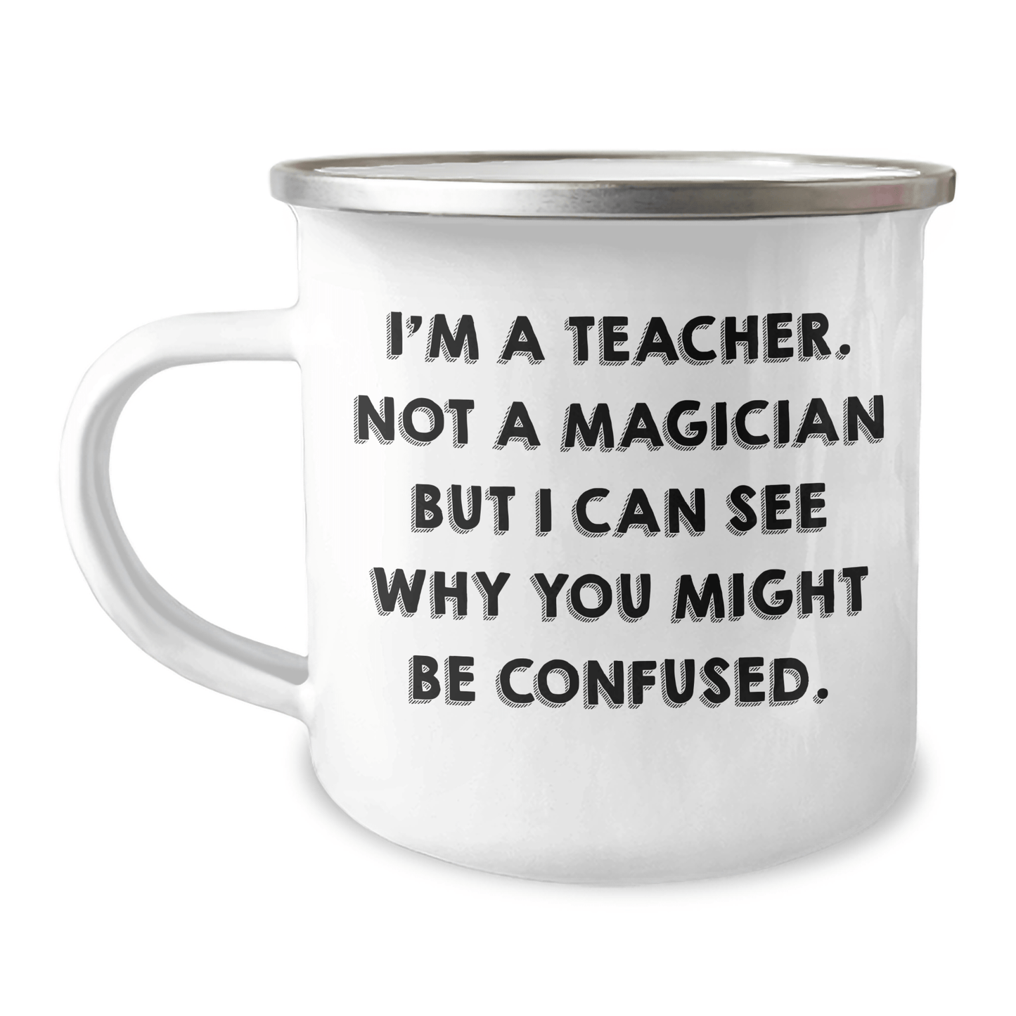Funny Teacher Gifts from Friends for Graduation - 'I'm A Teacher. Not A Magician...' Camping Mug, 12 oz Stainless Steel with Enamel Finish - Victory Thru Vision