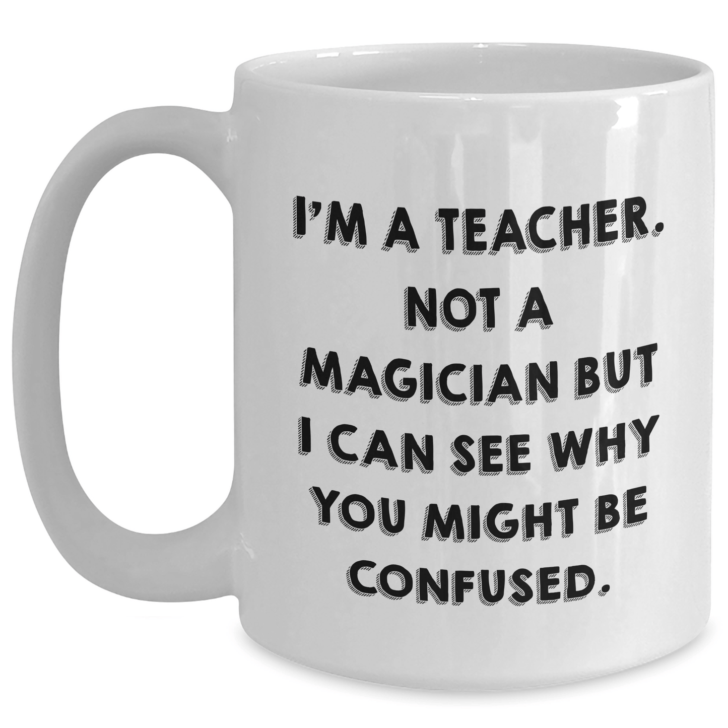 Funny Teacher Gifts from Friends for Graduation - 'I'm A Teacher. Not A Magician...' White Coffee Mug - Victory Thru Vision