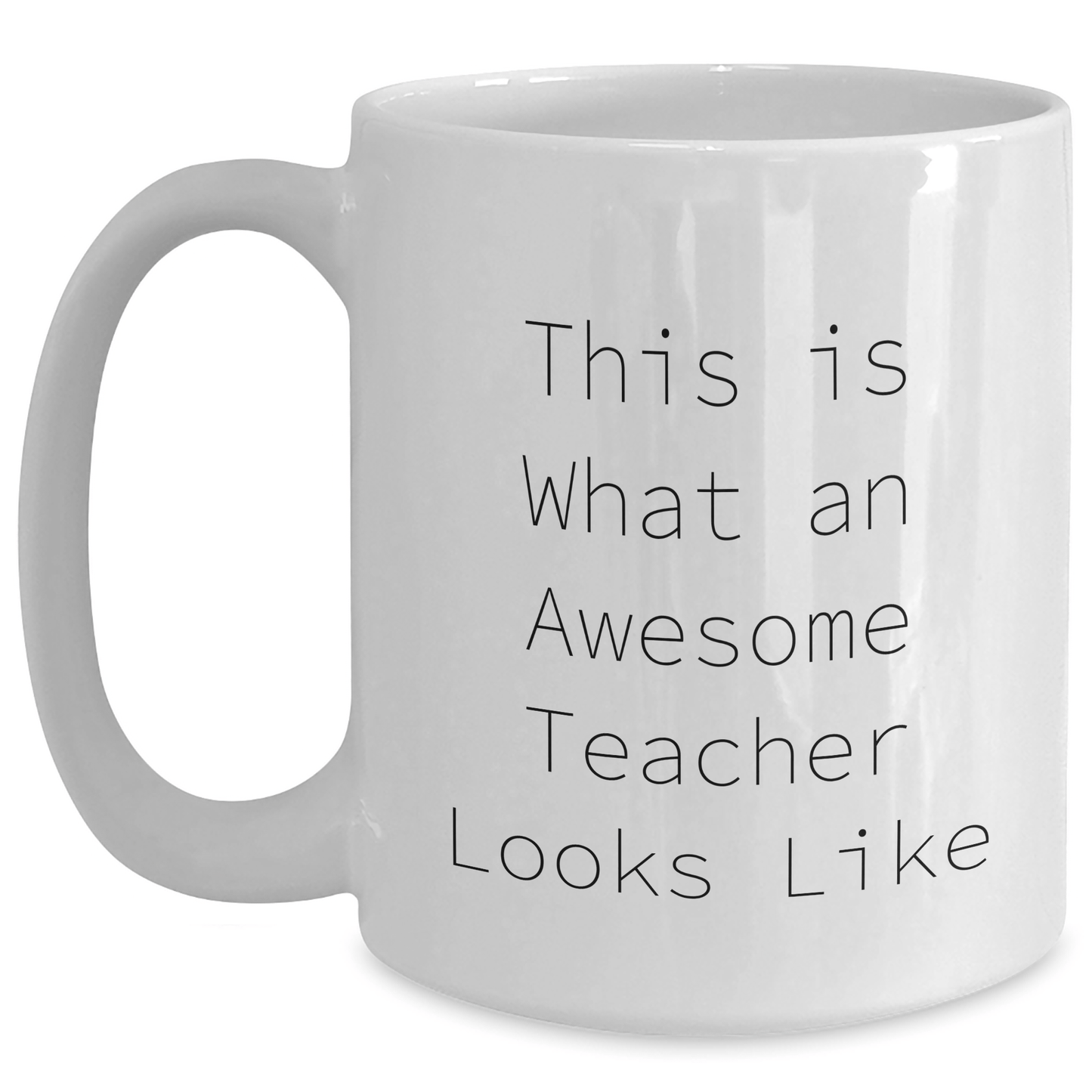 Funny Teacher Gifts from Friends on Father's Day - White Coffee Mug with This Is What An Awesome Teacher Looks Like Quote, 11oz or 15oz Capacity, Ceramic, Microwave and Dishwasher Safe - Victory Thru Vision 