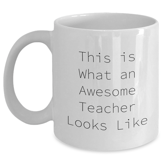 Funny Teacher Gifts from Friends on Father's Day - White Coffee Mug with This Is What An Awesome Teacher Looks Like Quote, 11oz or 15oz Capacity, Ceramic, Microwave and Dishwasher Safe - Victory Thru Vision 