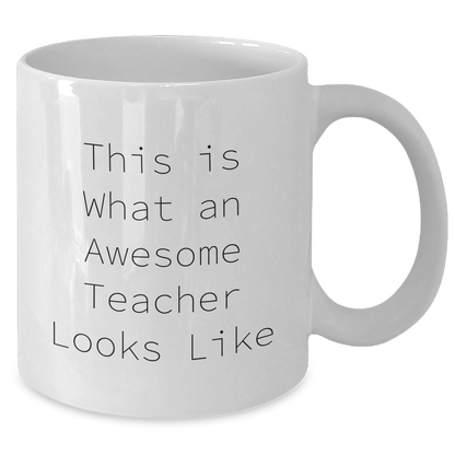 Funny Teacher Gifts from Friends on Father's Day - White Coffee Mug with This Is What An Awesome Teacher Looks Like Quote, 11oz or 15oz Capacity, Ceramic, Microwave and Dishwasher Safe - Victory Thru Vision 