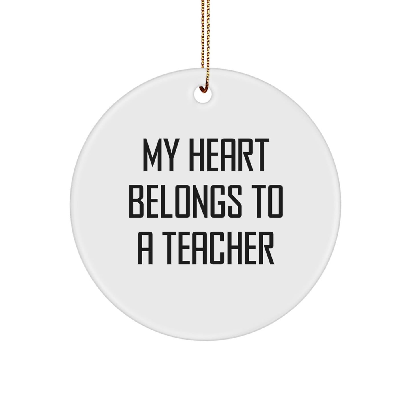Funny Teacher Gifts from Men: 'My Heart Belongs To A Teacher' Circle Ornament for Christmas - Victory Thru Vision