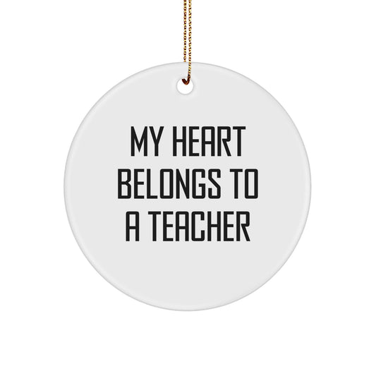 Funny Teacher Gifts from Men: 'My Heart Belongs To A Teacher' Circle Ornament for Christmas - Victory Thru Vision
