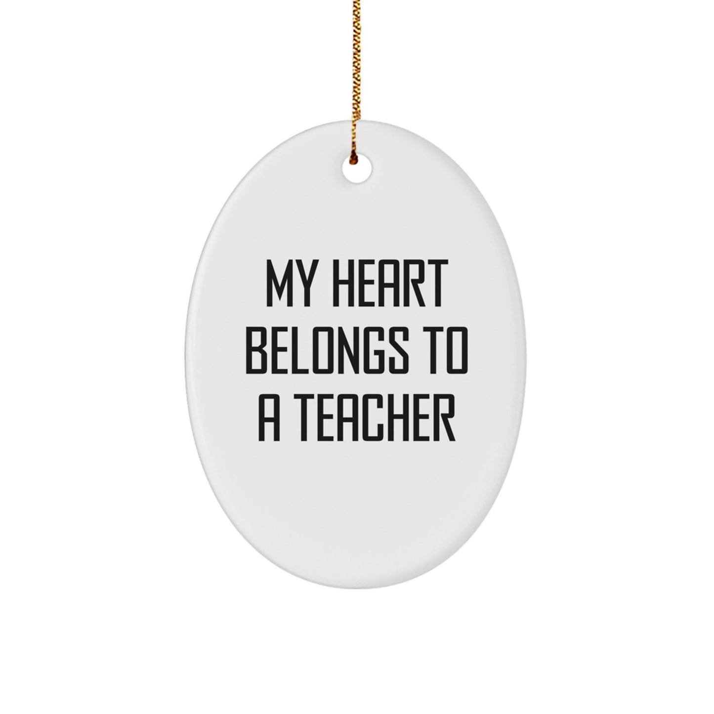 Funny Teacher Gifts from Men to Women for Christmas - My Heart Belongs To A Teacher Oval Ornament - Victory Thru Vision