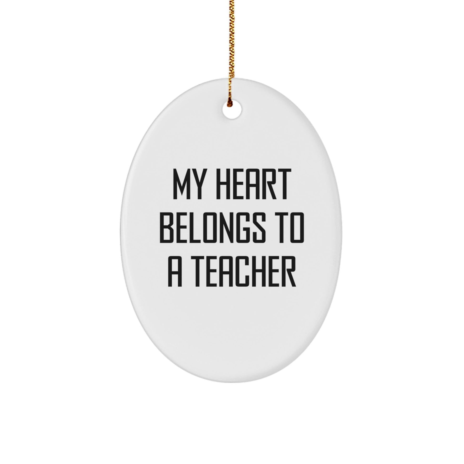 Funny Teacher Gifts from Men to Women for Christmas - My Heart Belongs To A Teacher Oval Ornament - Victory Thru Vision