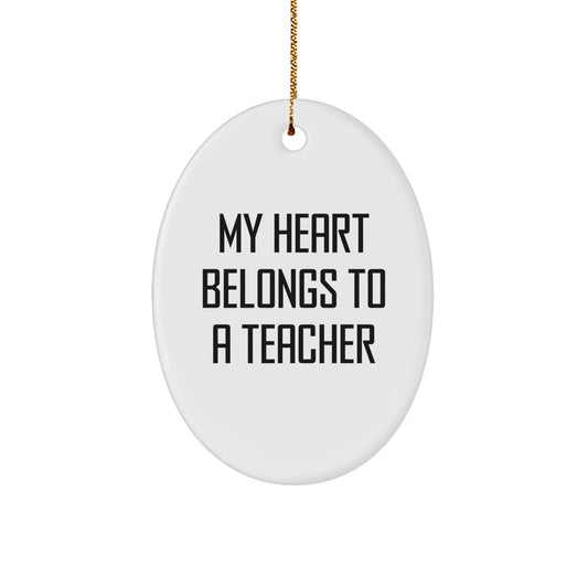 Funny Teacher Gifts from Men to Women for Christmas - My Heart Belongs To A Teacher Oval Ornament - Victory Thru Vision