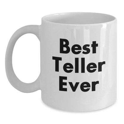 Funny Teller Gifts from Friends and Family, Best Teller Ever White Coffee Mug for Graduation, Unique Gifts for Teller Lovers - Victory Thru Vision