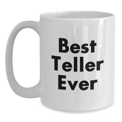 Funny Teller Gifts from Friends and Family, Best Teller Ever White Coffee Mug for Graduation, Unique Gifts for Teller Lovers - Victory Thru Vision