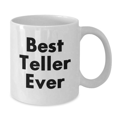 Funny Teller Gifts from Friends and Family, Best Teller Ever White Coffee Mug for Graduation, Unique Gifts for Teller Lovers - Victory Thru Vision