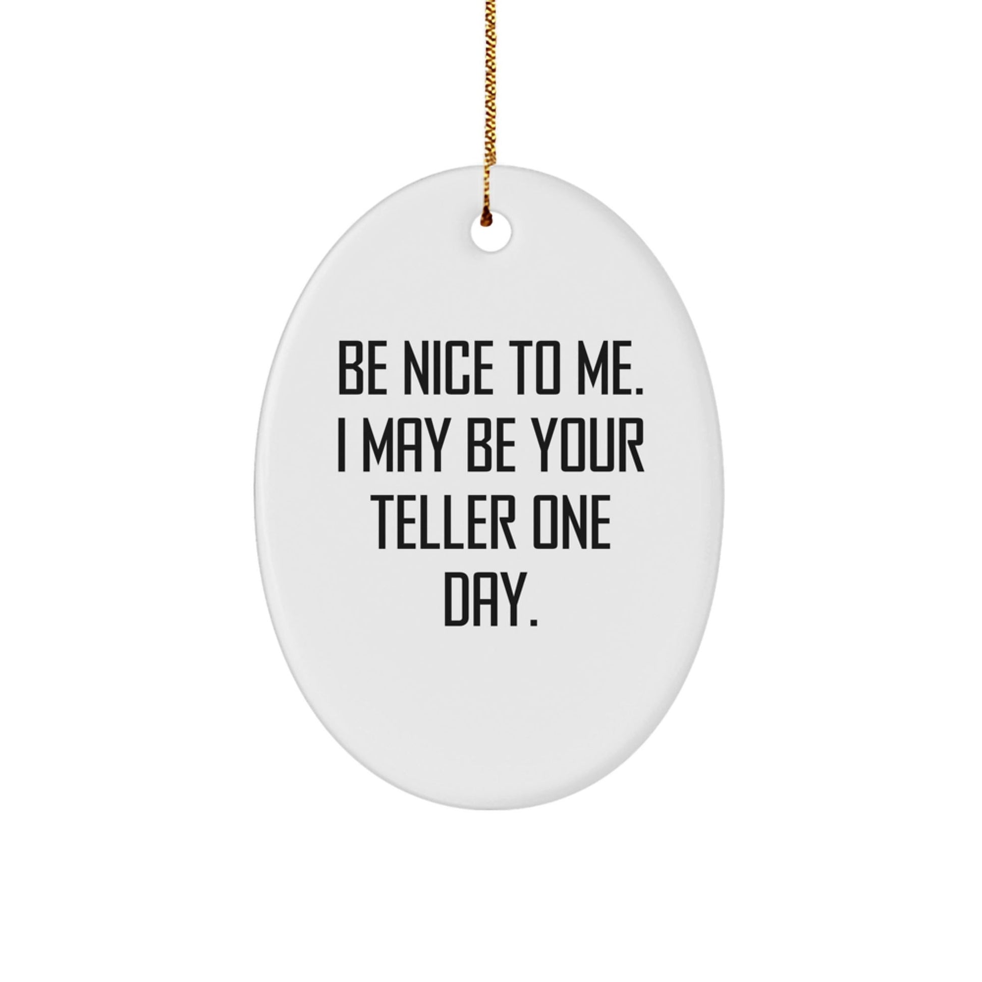 Funny Teller Gifts from Friends, Be Nice To Me, Oval Ornament for Christmas, Gifts for Teller - Victory Thru Vision