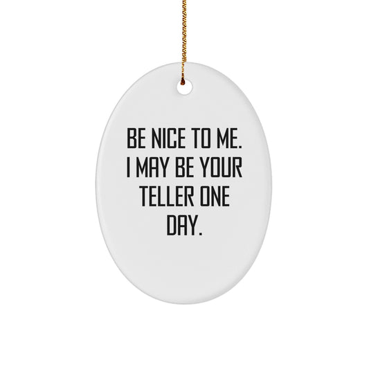 Funny Teller Gifts from Friends, Be Nice To Me, Oval Ornament for Christmas, Gifts for Teller - Victory Thru Vision