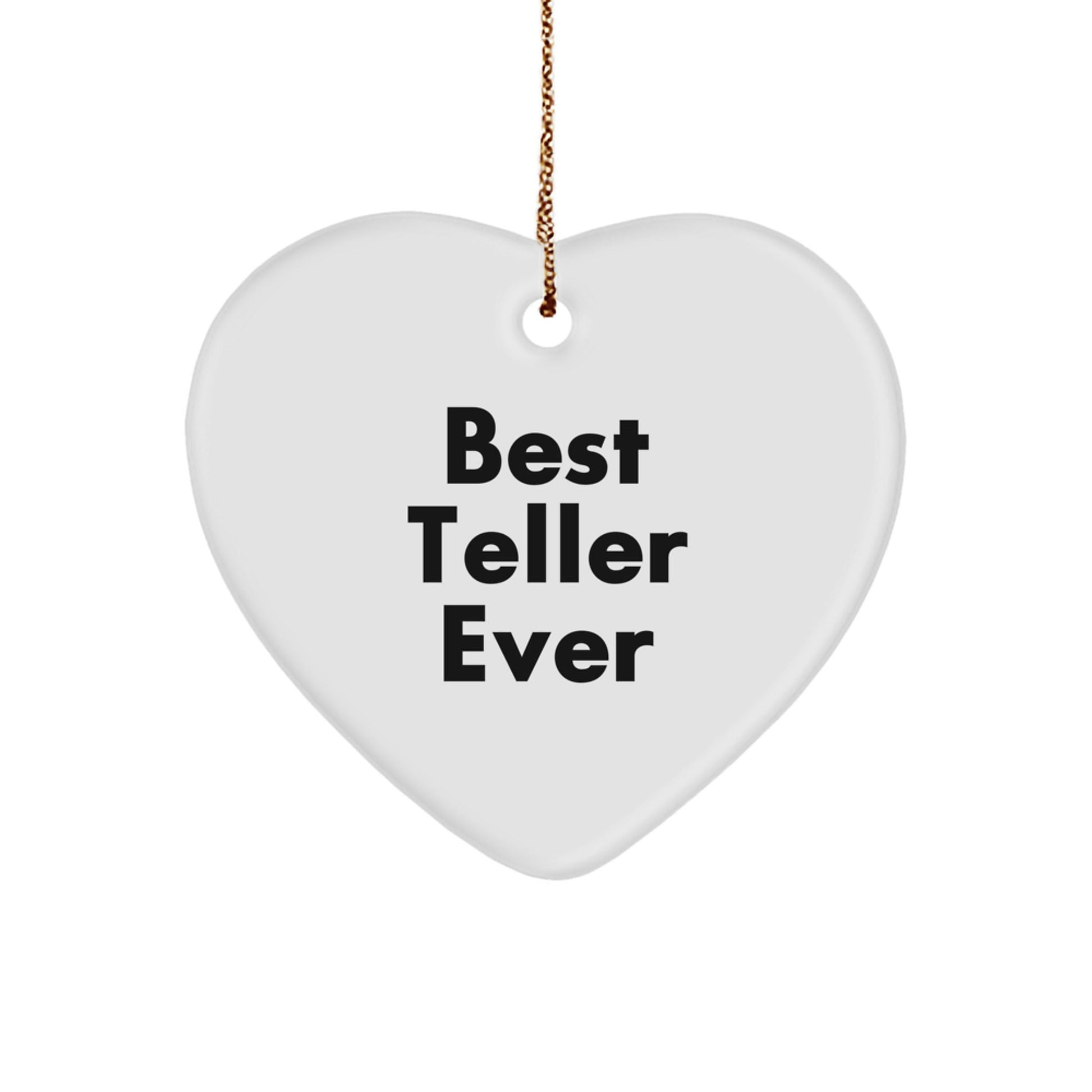 Funny Teller Gifts from Friends, Best Teller Ever Heart Ornament, White Heart Shaped, Christmas Unique Gifts - Victory Thru Vision