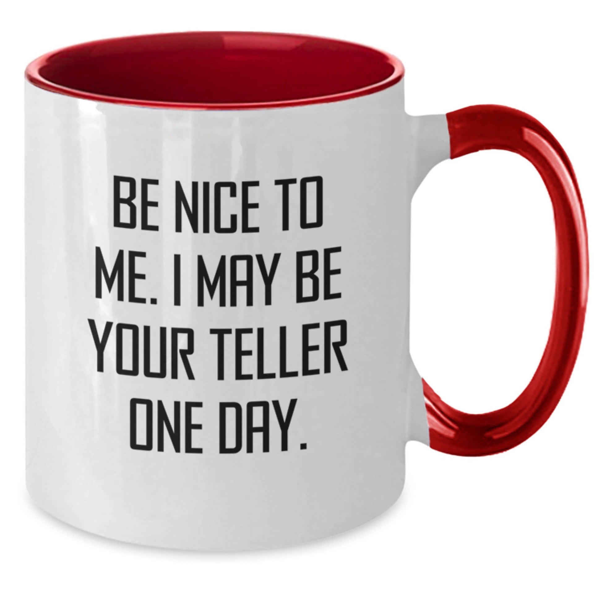 Funny Teller Gifts from Friends for Men, Women, and Coworkers - Be Nice To Me. I May Be Your Teller One Day. Two Tone Coffee Mug for Graduation Unique Gifts - Victory Thru Vision