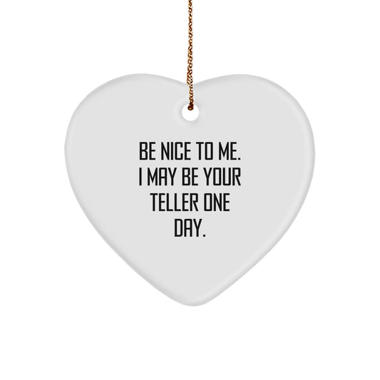 Funny Teller Gifts from Friends - Heart Ornament, 'Be Nice To Me. I May Be Your Teller One Day.' Quote, Christmas Unique - Victory Thru Vision