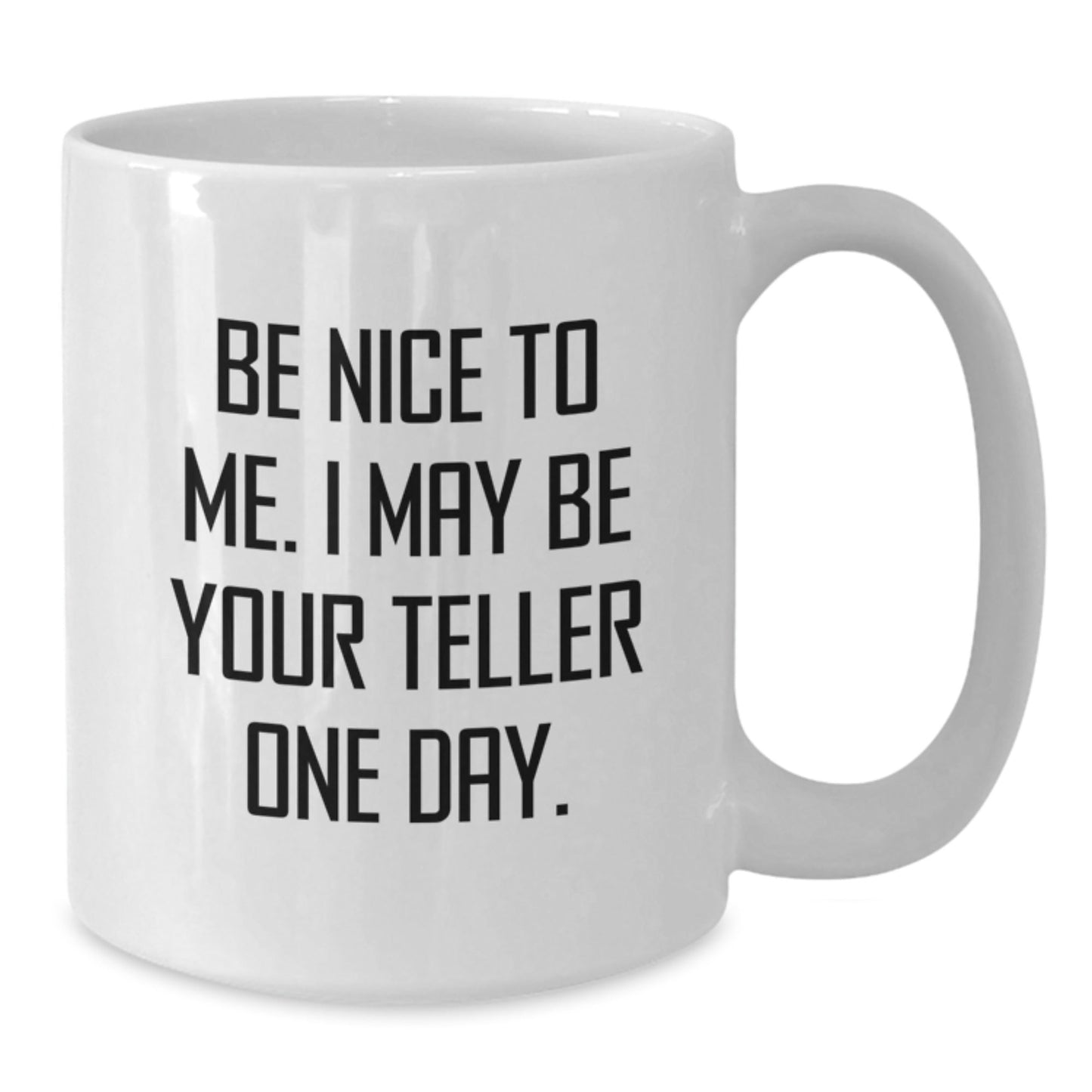 Funny Teller Gifts from Friends - White Coffee Mug for Graduation, Be Nice To Me. I May Be Your Teller One Day. - Gifts for Teller - Victory Thru Vision