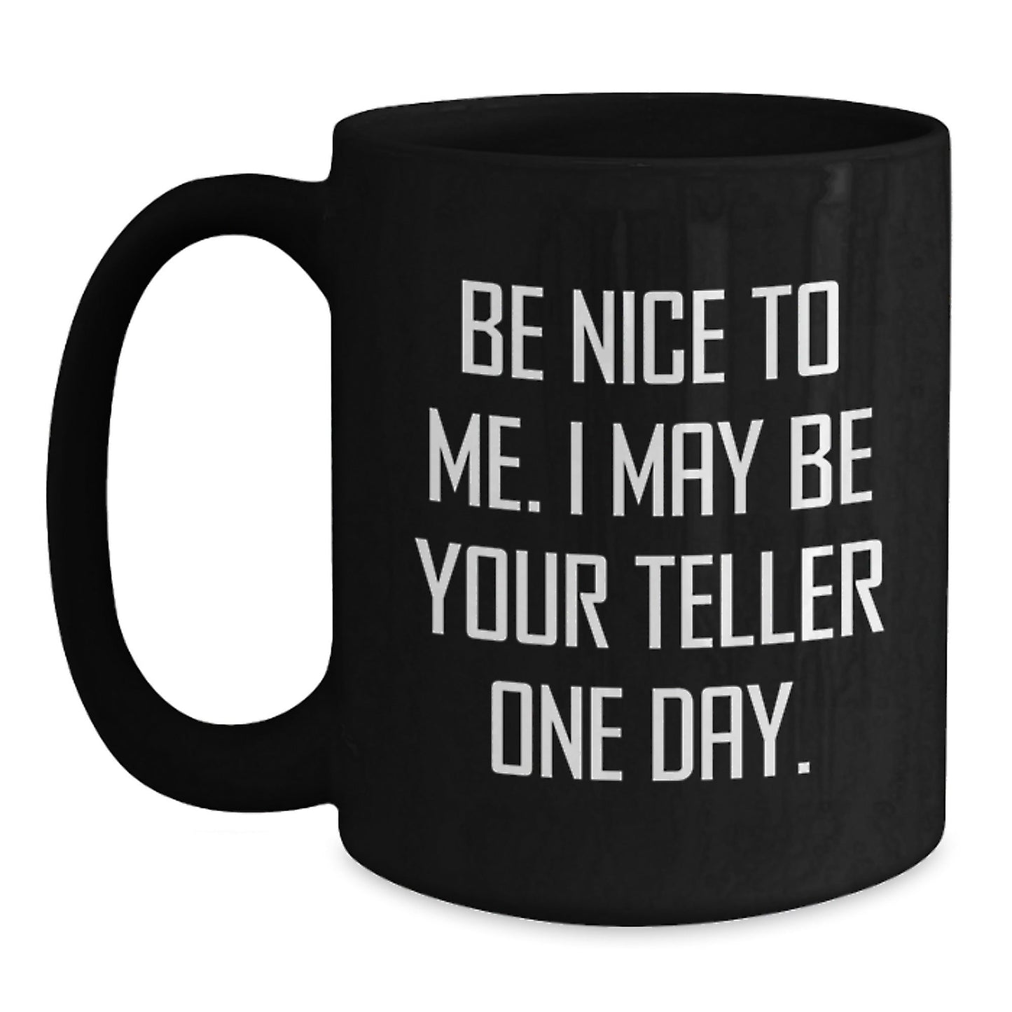 Funny Teller Quote Mug Gifts from Friends for Graduation, Black Coffee Mug with Humor, Be Nice To Me. I May Be Your Teller One Day., Gifts for Teller - Victory Thru Vision