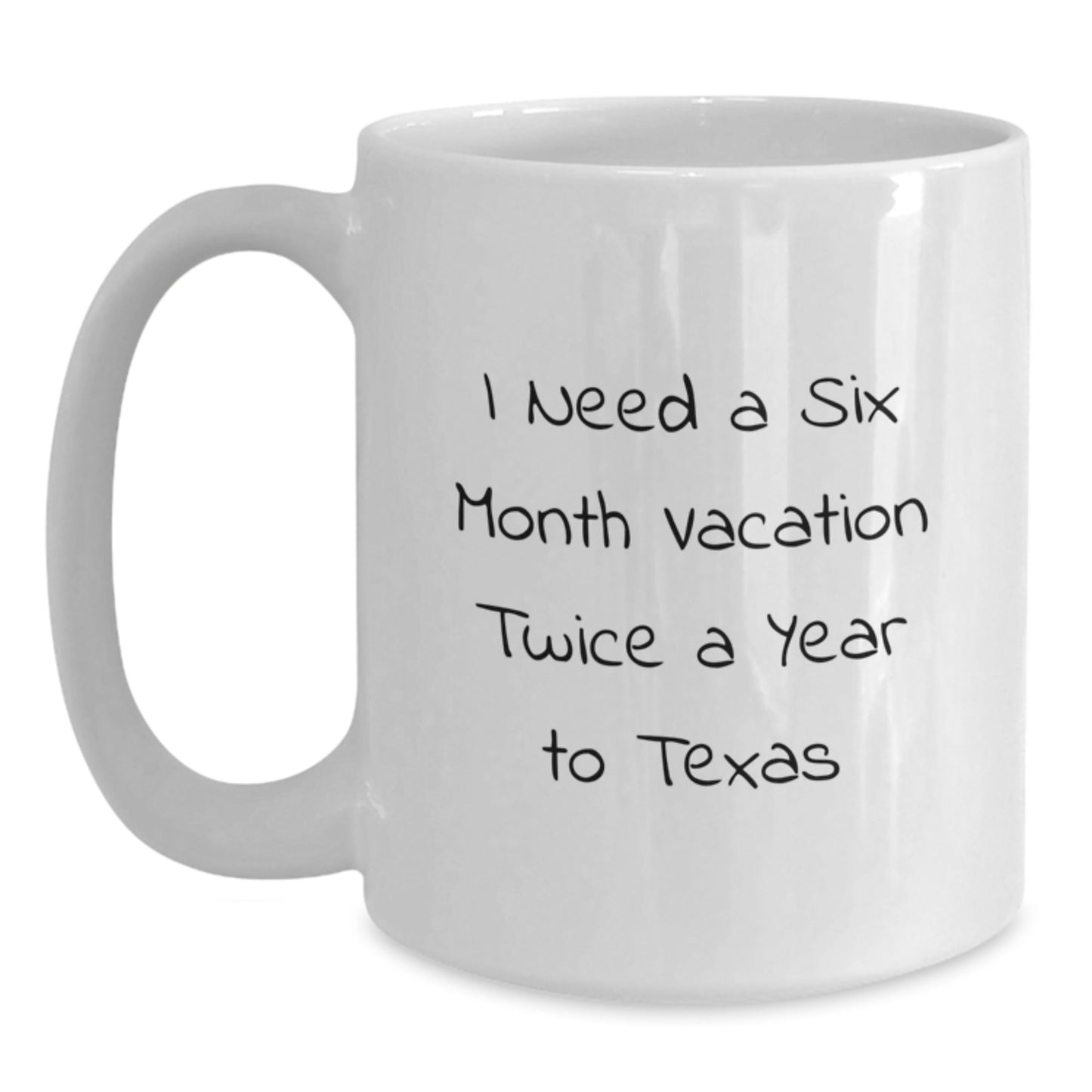 Funny Texas Gifts For Graduation - 'I Need A Six Month Vacation Twice A Year' White Coffee Mug, Gifts From Family To Texas Men, 11oz or 15oz Capacity, Ceramic, Microwave Safe - Victory Thru Vision