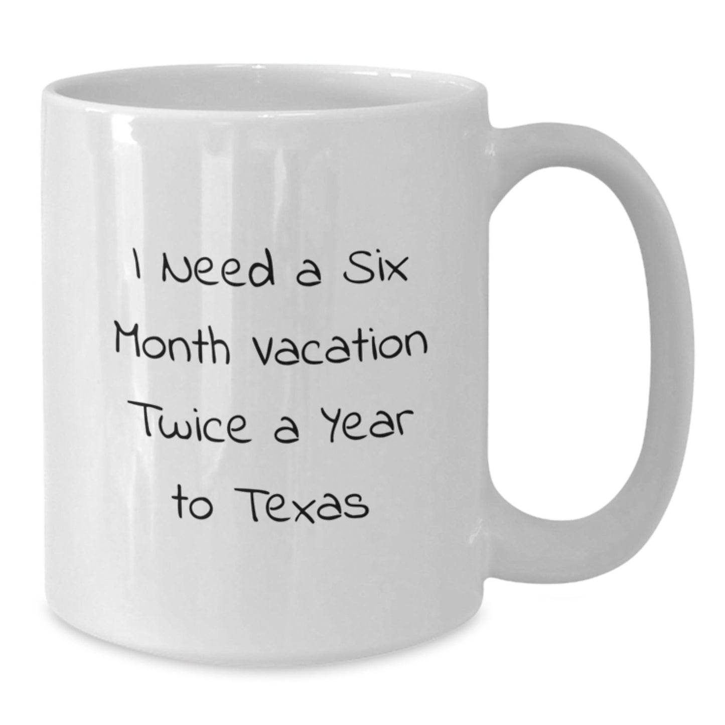 Funny Texas Gifts For Graduation - 'I Need A Six Month Vacation Twice A Year' White Coffee Mug, Gifts From Family To Texas Men, 11oz or 15oz Capacity, Ceramic, Microwave Safe - Victory Thru Vision