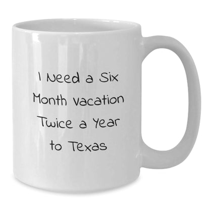 Funny Texas Gifts For Graduation - 'I Need A Six Month Vacation Twice A Year' White Coffee Mug, Gifts From Family To Texas Men, 11oz or 15oz Capacity, Ceramic, Microwave Safe - Victory Thru Vision
