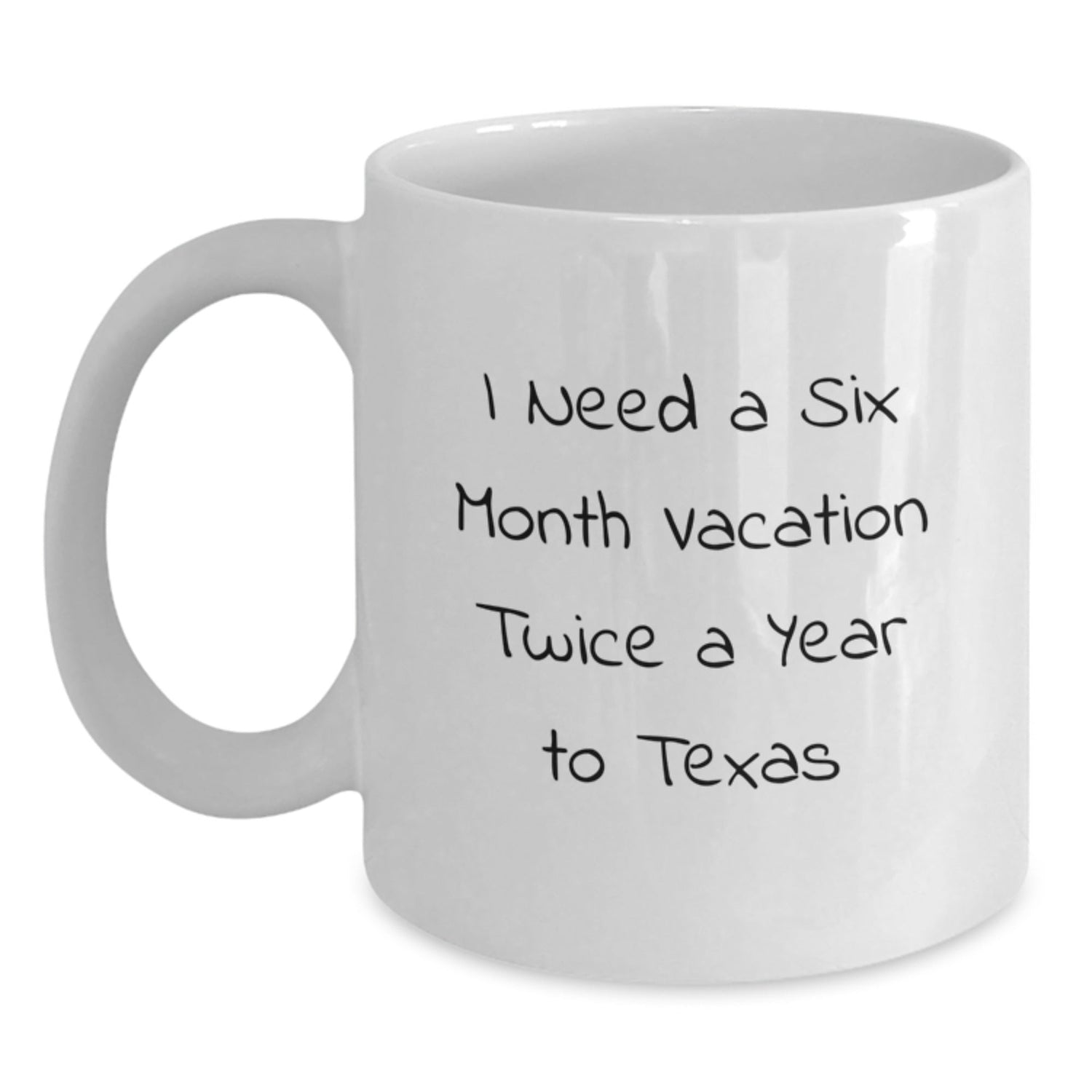 Funny Texas Gifts For Graduation - 'I Need A Six Month Vacation Twice A Year' White Coffee Mug, Gifts From Family To Texas Men, 11oz or 15oz Capacity, Ceramic, Microwave Safe - Victory Thru Vision