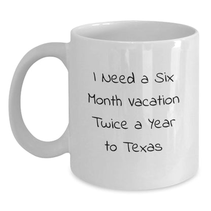 Funny Texas Gifts For Graduation - 'I Need A Six Month Vacation Twice A Year' White Coffee Mug, Gifts From Family To Texas Men, 11oz or 15oz Capacity, Ceramic, Microwave Safe - Victory Thru Vision