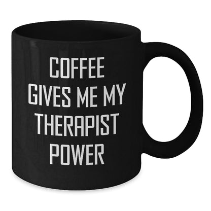 Funny Therapist Gifts for Birthday - Coffee Gives Me My Therapist Power Black Mug Gifts from Men to Therapist - Victory Thru Vision