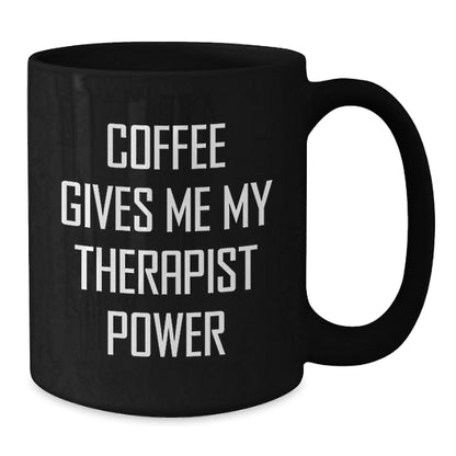 Funny Therapist Gifts for Birthday - Coffee Gives Me My Therapist Power Black Mug Gifts from Men to Therapist - Victory Thru Vision