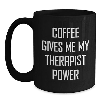Funny Therapist Gifts for Birthday - Coffee Gives Me My Therapist Power Black Mug Gifts from Men to Therapist - Victory Thru Vision