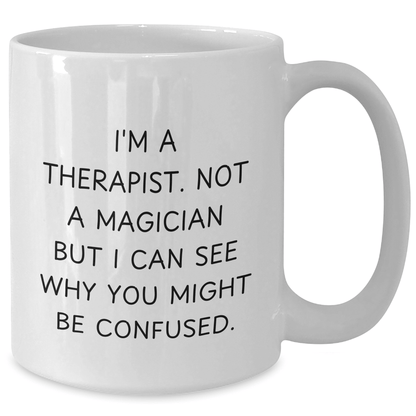 Funny Therapist Gifts for Graduation - White Coffee Mug with 'I'm A Therapist. Not A Magician But I Can See Why You Might Be Confused.' Quote, Gifts from Men to Therapist and Gifts for Therapist - Victory Thru Vision