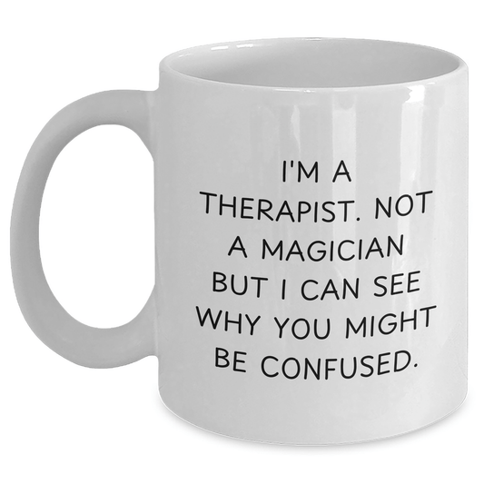 Funny Therapist Gifts for Graduation - White Coffee Mug with 'I'm A Therapist. Not A Magician But I Can See Why You Might Be Confused.' Quote, Gifts from Men to Therapist and Gifts for Therapist - Victory Thru Vision