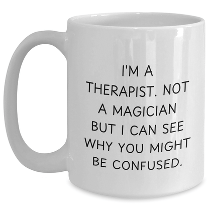 Funny Therapist Gifts for Graduation - White Coffee Mug with 'I'm A Therapist. Not A Magician But I Can See Why You Might Be Confused.' Quote, Gifts from Men to Therapist and Gifts for Therapist - Victory Thru Vision