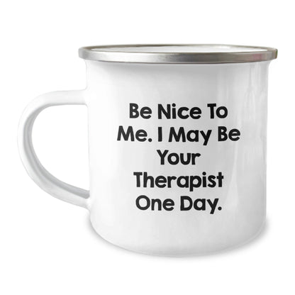 Funny Therapist Gifts from Friends and Family - Be Nice To Me. I May Be Your Therapist One Day. - 12 oz Stainless Steel Camping Mug for Graduation - Victory Thru Vision