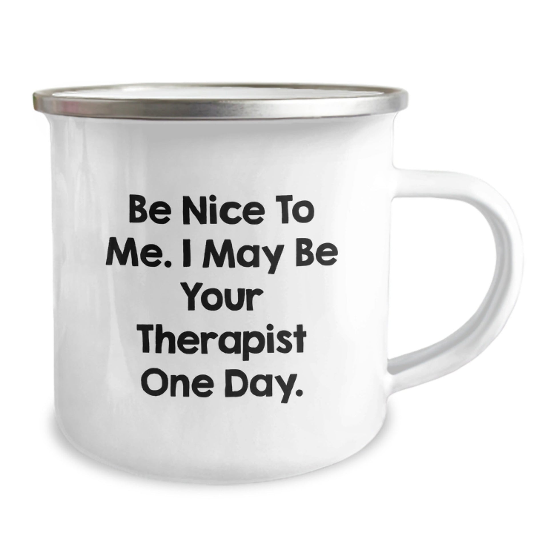 Funny Therapist Gifts from Friends and Family - Be Nice To Me. I May Be Your Therapist One Day. - 12 oz Stainless Steel Camping Mug for Graduation - Victory Thru Vision