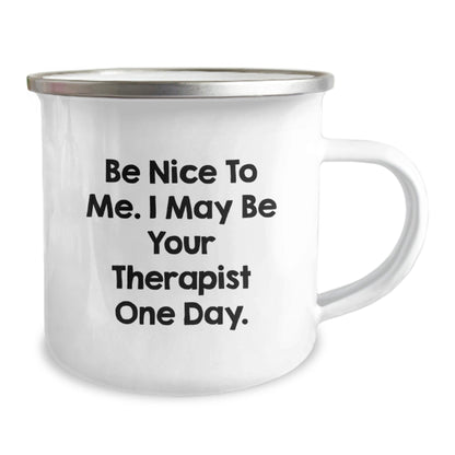 Funny Therapist Gifts from Friends and Family - Be Nice To Me. I May Be Your Therapist One Day. - 12 oz Stainless Steel Camping Mug for Graduation - Victory Thru Vision