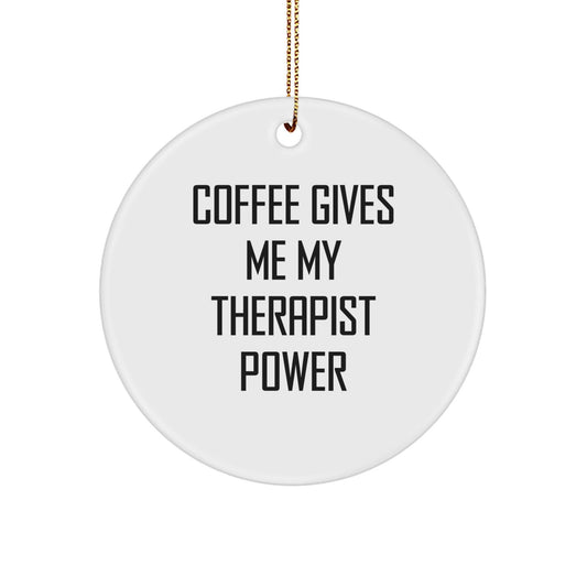 Funny Therapist Gifts from Friends - 'Coffee Gives Me My Therapist Power' Circle Ornament for Christmas - Gifts for Therapist - Victory Thru Vision