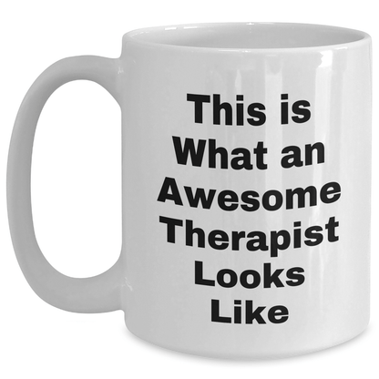 Funny Therapist Gifts from Friends for Awesome Therapist White Coffee Mug, This Is What An Awesome Therapist Looks Like, Father's Day Unique Gifts - Victory Thru Vision 