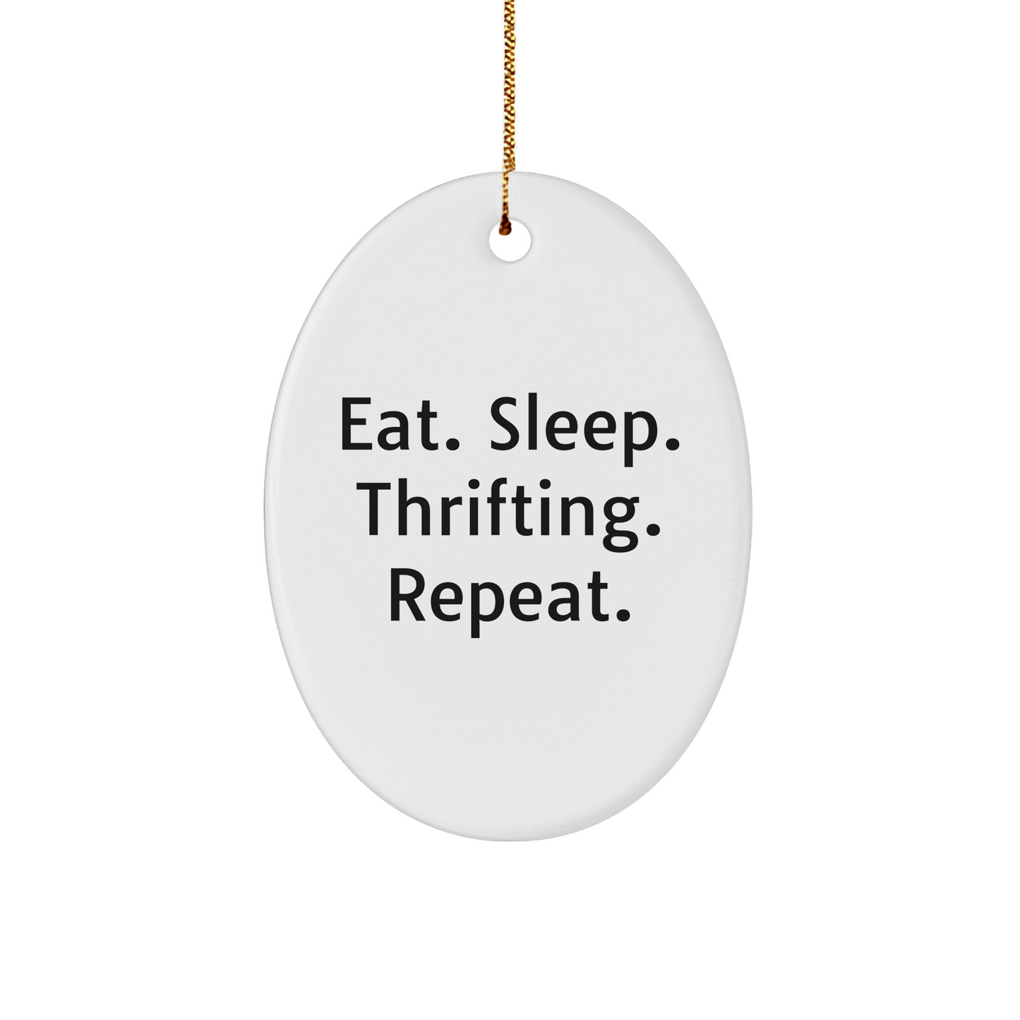 Funny Thrifting Gifts from Friends, Oval Ornament with Eat. Sleep. Thrifting. Repeat. Quote, Perfect Christmas Unique Gifts for Thrifting Lovers, Women, or Men - Victory Thru Vision 