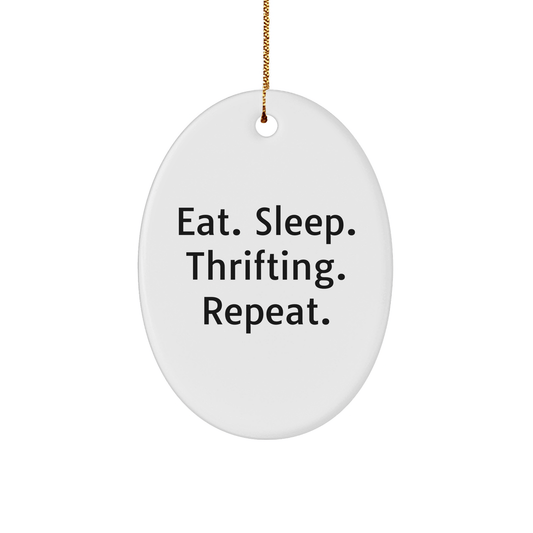 Funny Thrifting Gifts from Friends, Oval Ornament with Eat. Sleep. Thrifting. Repeat. Quote, Perfect Christmas Unique Gifts for Thrifting Lovers, Women, or Men - Victory Thru Vision 