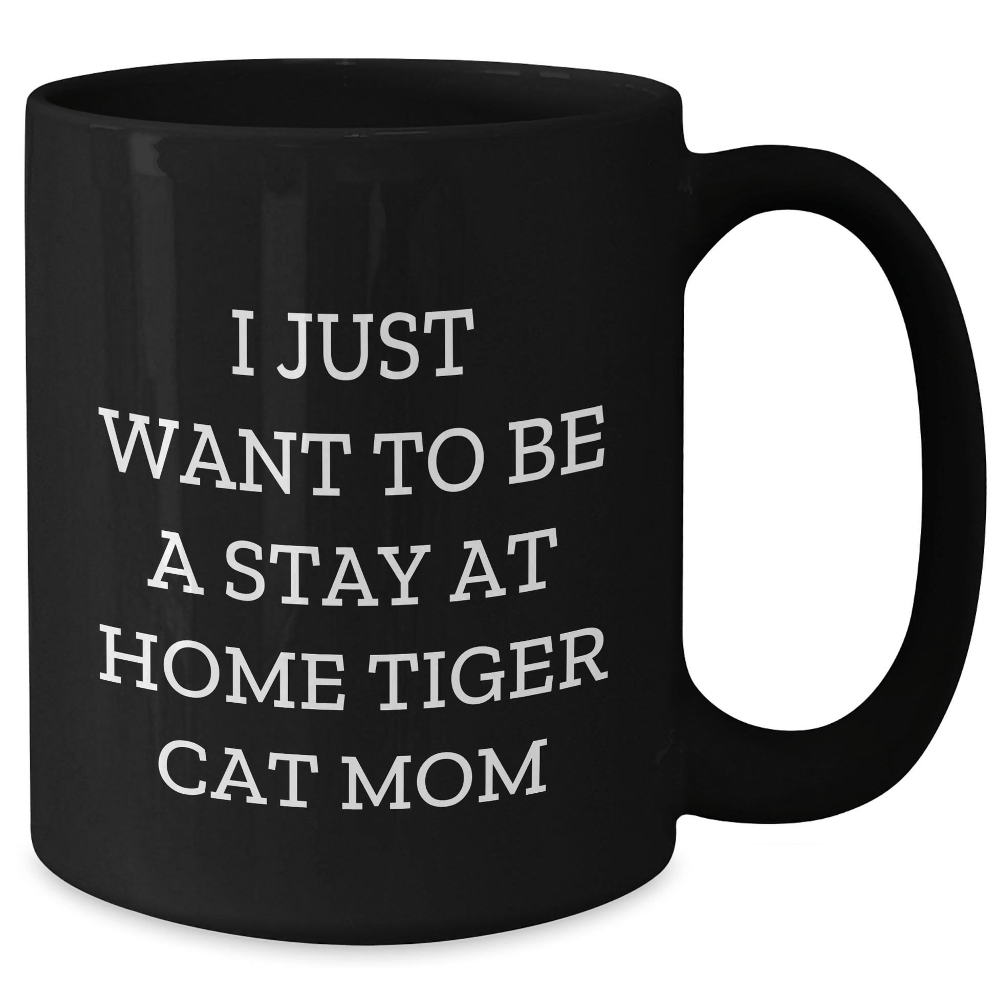 Funny Tiger Cat Gifts for Men - I Just Want To Be A Stay At Home Tiger Cat Mom Black Coffee Mug, Unique Father's Day Unique Gifts from Friends for Family - Victory Thru Vision 